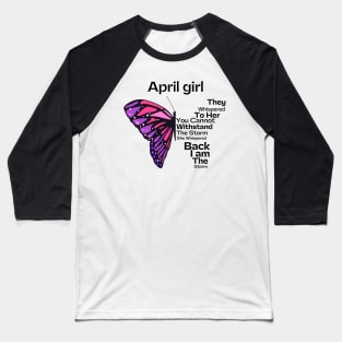 They Whispered To Her You Cannot Withstand The Storm, April birthday girl Baseball T-Shirt